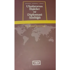 Uluslararası İlişkiler Ve Diplomasi Sözlüğü - Ahmet Emin Dağ