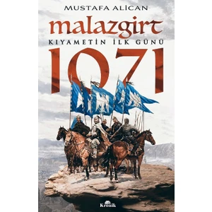 Malazgirt 1071: Kıyametin İlk Günü - Mustafa Alican