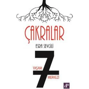 Çakralar: 7 Yaşam Merkezi