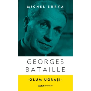 Georges Bataille: Ölüm Uğraşı - Michel Surya