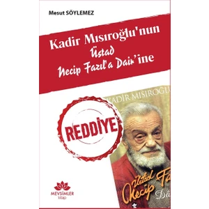 Kadir Mısıroğlu’Nun Üstad Necip Fazıl’A Dairine Reddiye