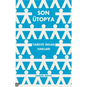 Son Ütopya: Tarihte İnsan Hakları - Samuel Moyn