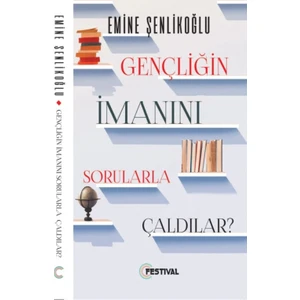 Gençliğin İmanını Sorularla Çaldılar - Emine Şenlikoğlu