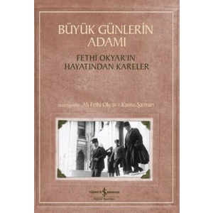 Büyük Günlerin Adamı : Fethi Okyar'ın Hayatından Kareler - Ali Fethi Okyar