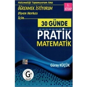 Gür Yayınları Güray Küçük 30 Günde Pratik Matematik 1.Kitap Öğrenmek İstiyorum Diyen Herkes İçin