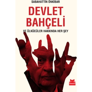 Devlet Bahçeli (Ve Ülkücüler Hakkında Her Şey) - Sabahattin Önkibar