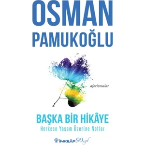 Başka Bir Hikaye Herkese: Yaşam Üzerine Notlar - Osman Pamukoğlu