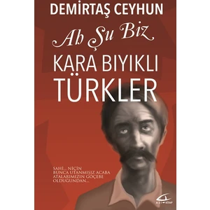 Ah Şu Biz Kara Bıyıklı Türkler
