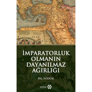 İmparatorluk Olmanın Dayanılmaz Ağırlığı - Pal Fodor