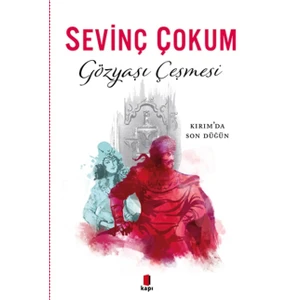 Gözyaşı Çeşmesi: Kırım'da Son Düğün - Sevinç Çokum