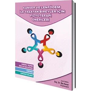 Kanser Ve Lenfödem İle Yaşayan Bireyler İçin Fizyoterapi Önerileri