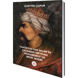 Yavuz Sultan Selim ´İn Çaldıran Meydan Muharebesi Ve Mısır Seferi