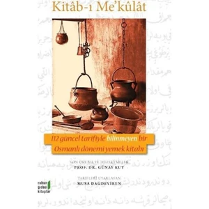 Kitab-ı Me’kulat - 112 Güncel Tarifiyle Bilinmeyen Bir Osmanlı Dönemi Yemek Kitabı