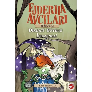 Ejderha Avcıları Okulu 11: Dikkat! Büyücü İş Başında - Kate McMullan