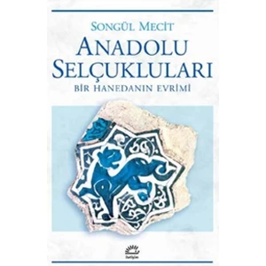 Anadolu Selçukluları (Bir Hanedanın Evrimi)