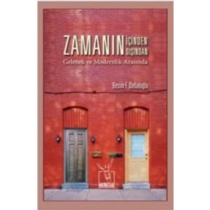 Zamanın İçinden Zamanın Dışından: Gelenek Ve Modernlik Arasında