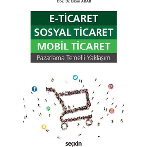 E–Ticaret, Sosyal Ticaret, Mobil Ticaret (Pazarlama Temelli Yaklaşım)