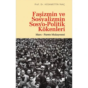 Faşizmin Ve Sosyalizmin Sosyo-Politik Kökenleri / Marx - Pareto Mukayesesi