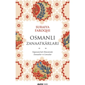 Osmanlı Zanaatkarları: İmparatorluk Döneminde Zanaatlar Ve Loncalar