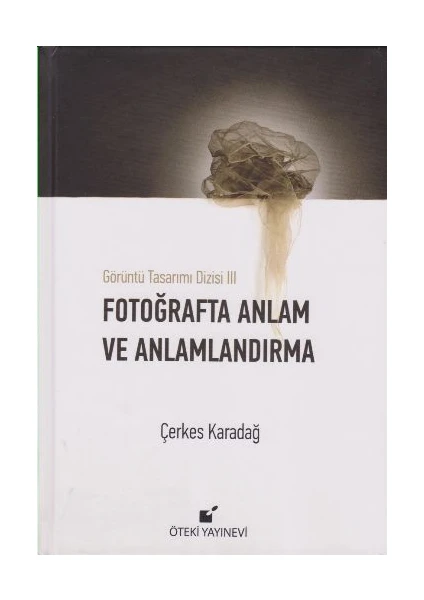 Fotoğrafta Anlam Ve Anlamlandırma (Ciltli) - Çerkes Karadağ