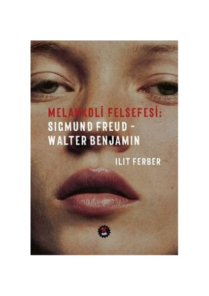 Melankoli Felsefesi - Sigmund Freud - Walter Benjamin