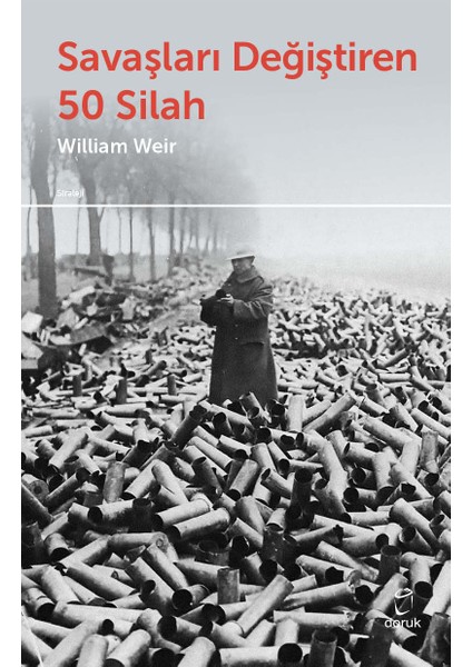 Savaşları Değiştiren 50 Silah - William Weir