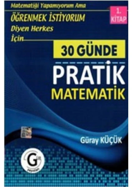 Gür Yayınları Güray Küçük 30 Günde Pratik Matematik 1.Kitap Öğrenmek İstiyorum Diyen Herkes İçin