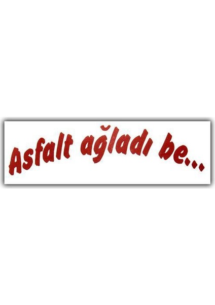 Tvet Asfalt Ağladı Be Yazı Araba Oto Sticker ( 4Cm * 15Cm )