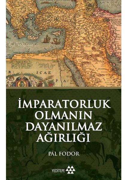 İmparatorluk Olmanın Dayanılmaz Ağırlığı - Pal Fodor