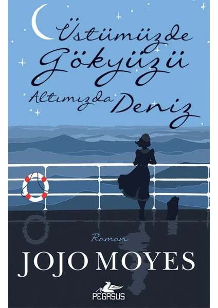 Üstümüzde Gökyüzü Altımızda Deniz - Jojo Moyes