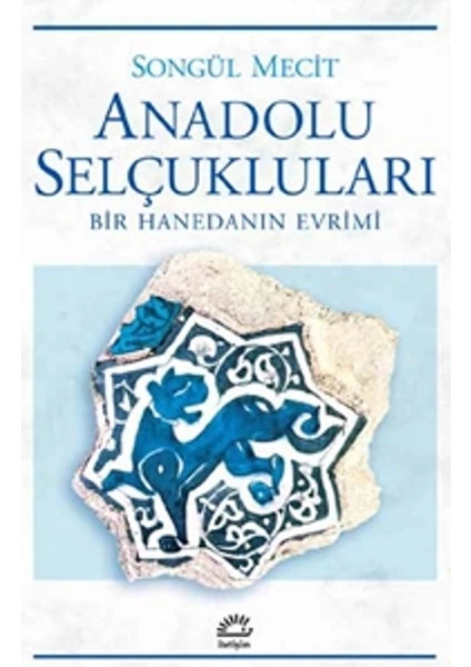 Anadolu Selçukluları (Bir Hanedanın Evrimi)