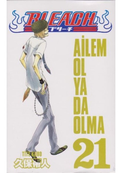 Bleach 21. Cilt: Ailem Ol Ya Da Olma