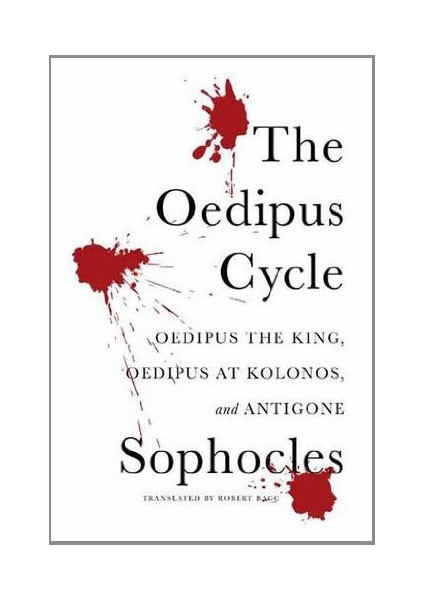 The Oedipus Cycle Oedipus The King Oedipus At Kolonos Antigone