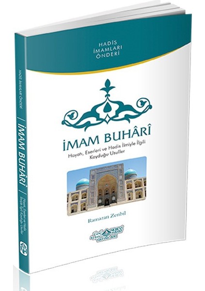 İmam Buhari (Hayatı, Eserleri Ve Hadis İlmiyle İlgili Koyduğu Usuller)