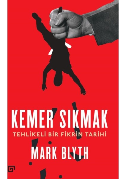 Kemer Sıkmak: Tehlikeli Bir Fikrin Tarihi - Mark Blyth