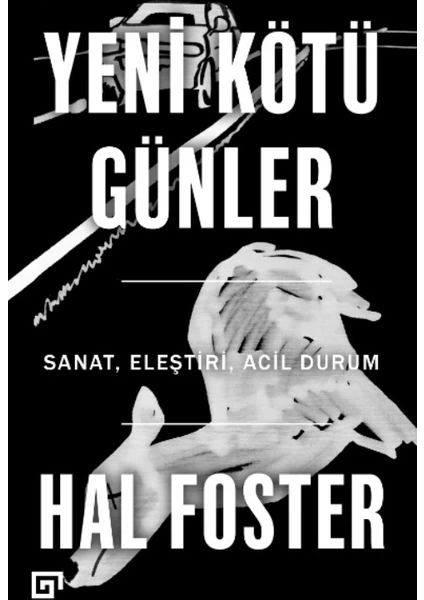 Yeni Kötü Günler: Sanat, Eleştiri, Acil Durum - Hal Foster