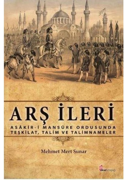 Arş İleri: Asakir-i Mansure Ordusunda Teşkilat, Talim Ve Talimnameler