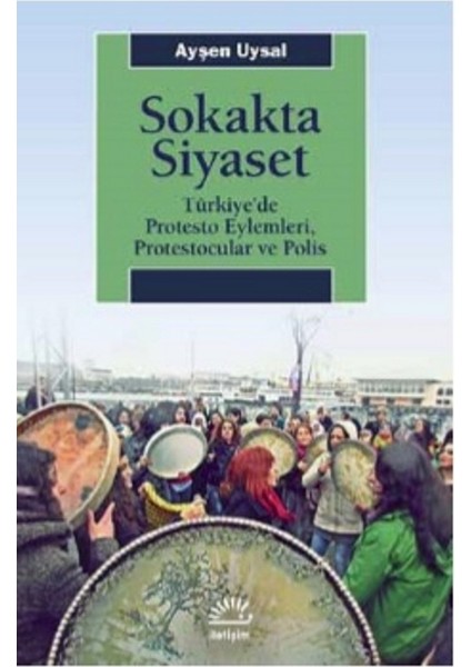 Sokakta Siyaset: Türkiye’de Protesto Eylemleri, Protestocular Ve Polis