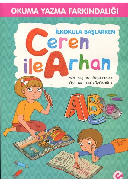 Okuma Yazma Farkındalığı İlkokula Başlarken Ceren İle Arhan - Elif Küçükoğlu