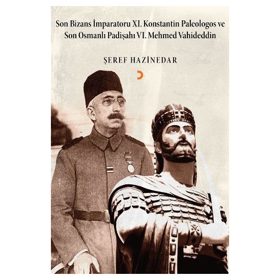 Son Bizans İmparatoru Xı. Konstantin Paleologos Ve Son Osmanlı Padişahı Vı. Mehmet Vahideddin