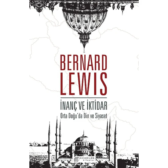 İnanç Ve İktidar: Orta Doğu’Da Din Ve Siyaset - Bernard Lewis