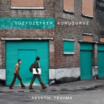 Sony Music Yüzyüzeyken Konuşuruz Akustik Travma CD 2023 Modern Müzik Deneyimi