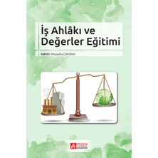 İş Ahlâkı Ve Değerler Eğitimi - Mustafa Çakmak - Kamil Ruhi Albayrak
