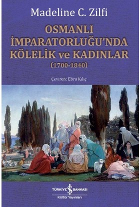 Osmanlı İmparatorluğu’nda Kölelik Ve Kadınlar (17001840) - Madeline C. Zilfi