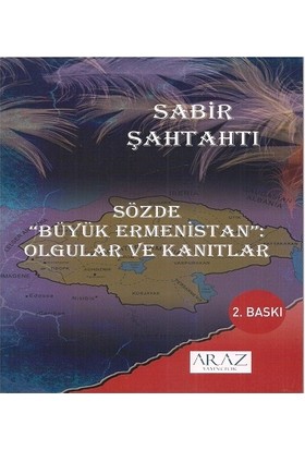 Sözde Büyük Ermenistan Olgular ve Kanıtlar - Sabir Şahtahtı