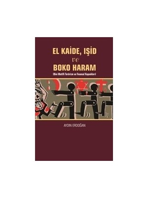 El Kaide Ve Boko Haram Eser Alt Başlığı :Dini Motifli Terörizm Ve Finansal Kaynakları - Aydın Erdoğan