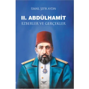 II. Abdülhamit Ezberler Ve Gerçekler - İsmail Şefik Aydın