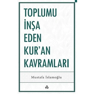 Toplumu İnşa Eden Kur’an Kavramları