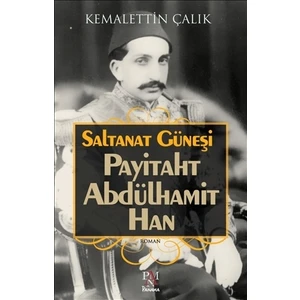 Saltanat Güneşi: Payitaht Abdülhamit Han - Kemalettin Çalık
