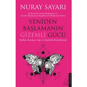 Yeniden Başlamanın Gizemli Gücü - Nuray Sayarı